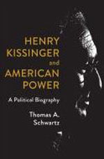 HENRY KISSINGER AND AMERICAN POWER: A POLITICAL BIOGRAPHY