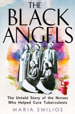 The Black Angels; the untold story of the nurses who helped cure tuberculosis
