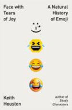 FACE WITH TEARS OF JOY: A NATURAL HISTORY OF EMOJI