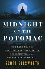 MIDNIGHT ON THE POTOMAC: THE LAST YEARS OF THE CIVIL WAR, THE LINCOLN ASSASSINATION, AND THE REBIRTH OF AMERICA