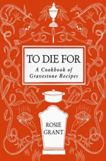 TO DIE FOR: A COOKBOOK OF GRAVESTONE RECIPES