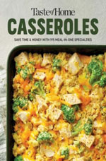 TASTE OF HOME CASSEROLES: OVER 150 EASY MEAL IN ONE RECIPES BONUS CHAPTER INCLUDES 8X8 CASSEROLES