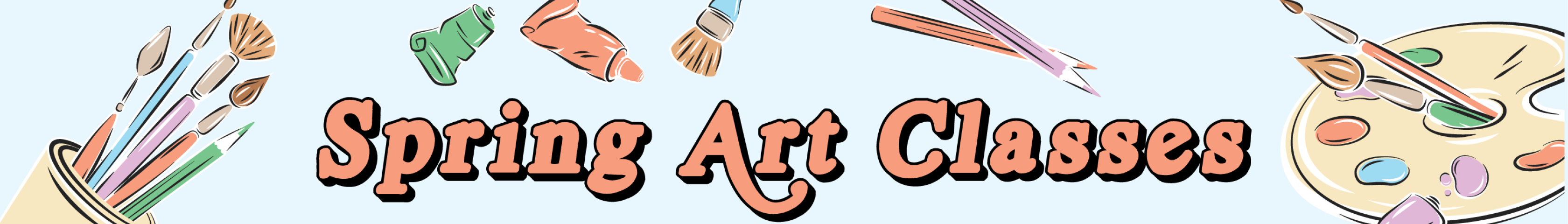 illustrations of paint brushes in a cup, paint tubes, and a paint palette around text that reads: "Spring Art Classes"