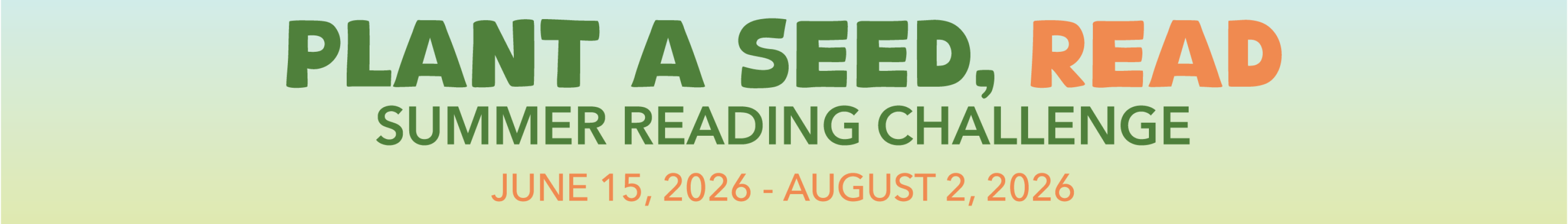 green-blue banner. Text reads: "PLANT A SEED, READ. SUMMER READING CHALLENGE. JUNE 15, 2026 - AUGUST 2, 2026