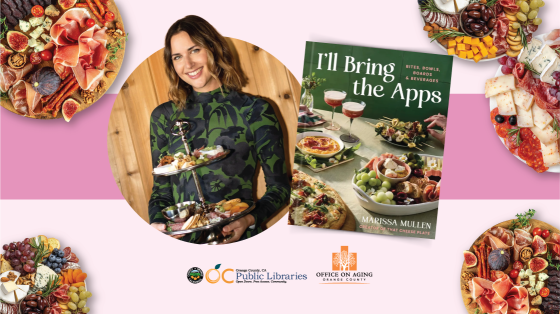 photo of cookbook author, Marissa Mullen, holding a two-tiered tray of food next to photo of book cover titled "I'll Bring the Apps" depicting various spreads of appetizer-type foods. In the four corners of the image are curated meat, cheese, and fruit boards. Logos at the bottom: OC Public Libraries, OC Office on Aging