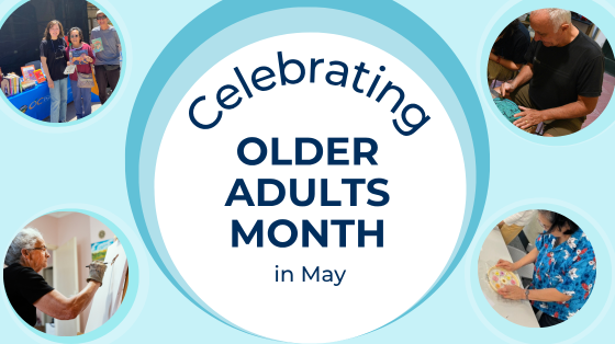 Photo collage of older adults doing various craft and art activities. Text reads: "Celebrating OLDER ADULTS MONTH in May"