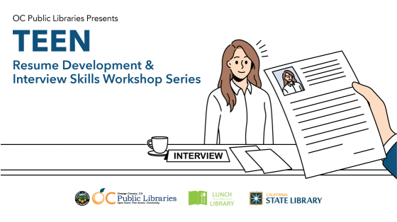 Graphic promoting teen workshops on resume development and interview skills workshops. Featuring illustration of young person seated at a table in front of a hand holding a resume. Logos, bottom: OC Public Libraries, Lunch at the Library, California State Library.