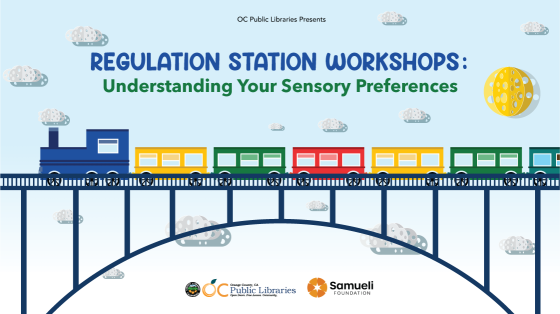 Text reads "OC Public Libraries Presents Regulation Station Workshops: Understanding Your Sensory Preferences" above illustration of colorful train on a bridge surrounded by abstract clouds. Logos bottom center: OC Public Libraries, Samueli Foundation