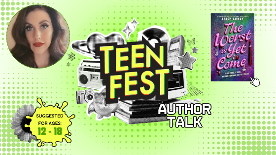 Graphic of the TeenFest logo, with a picture of Author Trish Lundy on the top left corner and her book "The Worst is Yet to Come" on the top right corner.