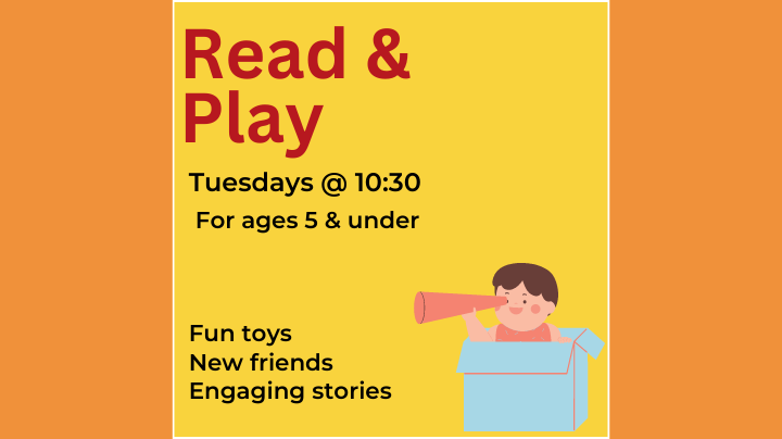 read & play - tuesdays at 10:30 - for ages 5 and under - fun toys, new friends, engaging stories