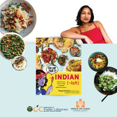 photo of cookbook author Priya Krishna leaning against photo of book cover Indian(-ish) bordered by plates of Indian foods, OCPublicLibraries and OC Office on Aging logos at the bottom