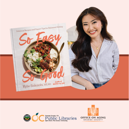 photo of cookbook cover titled "So Easy So Good" next to photo of Kylie Sakaida, OC Public Libraries and OC Office on Aging logos at the bottom