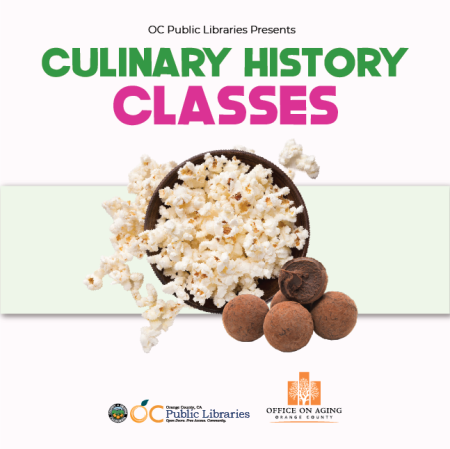 text reads OC Public Libraries Presents CULINARY HISTORY CLASSES. Below text a picture of a bowl of popcorn and cacao. Logos at bottom of graphic: OC Public Libraries and OC Office on Aging