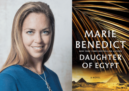 Marie Benedict: Headshot photo of author Marie Benedict next to photo of book cover titled Daughter of Egypt depicting image of pyramids and large plant in foreground behind the title and author.