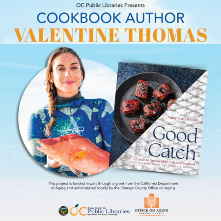 text reads: OC Public Libraries Presents Cookbook Author Valentine Thomas above photo of Valentine Thomas holding a fish next to a photo of book cover titled "Good Catch." Logos at bottom: OC Public Libraries, OC Office on Aging