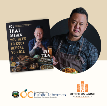 photo of cookbook cover titled "101 Thai Dishes You Need to Cook Before You Die" next to headshot of author Jet Tila holding Thai cuisine noodle dish. Logos at bottom: OC Public Libraries, OC Office on Aging