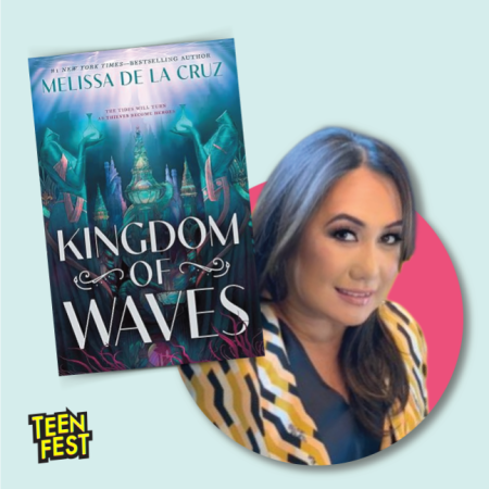 photo of book cover titled "Kingdom of Waves" by Melissa de la Cruz next to headshot of author Melissa de la Cruz. Logo bottom left: TeenFest